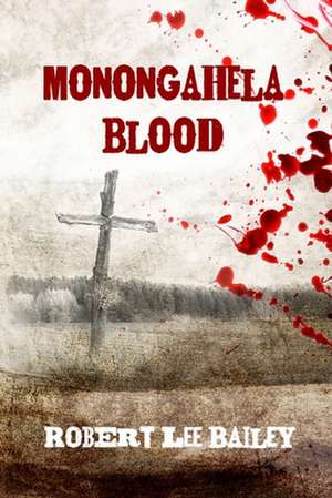 Monongahela Blood de Robert Lee Bailey