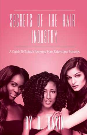 Secrets of the Hair Industry de B. Dakin