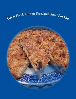 Great Food, Gluten Free, and Good for You de Kerri Krebsbach