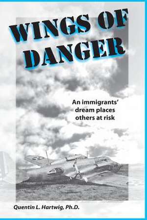 Wings of Danger de Quentin L. Hartwig Ph. D.