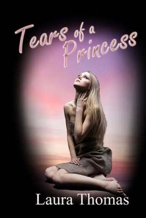 Tears of a Princess: The Ferro Family de Laura Thomas