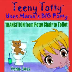 Teeny Totty Uses Mama's Big Potty de Yvonne Jones