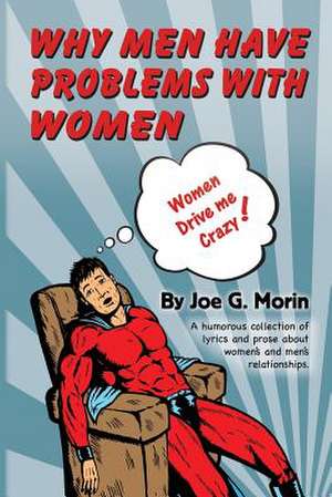 Why Men Have Problems with Women de Joe G. Morin