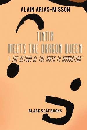 Tintin Meets the Dragon Queen in the Return of the Maya to Manhattan de Alain Arias-Misson