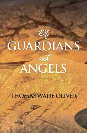 Of Guardians and Angels de Thomas Wade Oliver