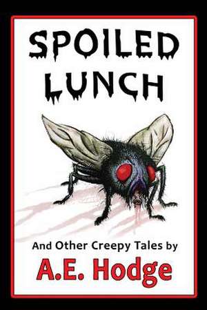 Spoiled Lunch and Other Creepy Tales de A. E. Hodge