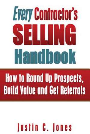 Every Contractor's Selling Handbook de Justin C. Jones