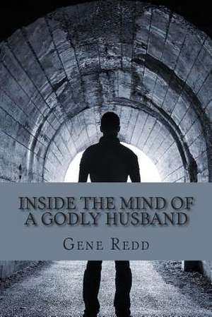 Inside the Mind of a Godly Husband de Gene Redd