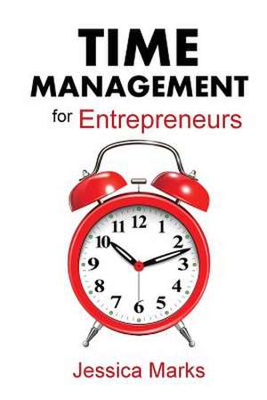 Time Management for Entrepreneurs de Jessica Marks