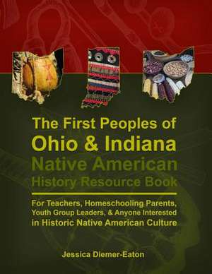 The First Peoples of Ohio and Indiana de Mrs Jessica Diemer-Eaton