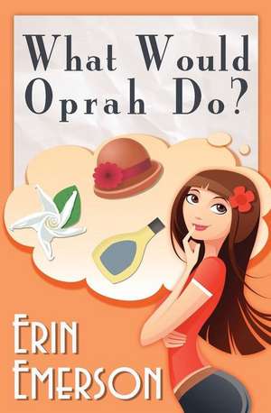 What Would Oprah Do de Erin Emerson