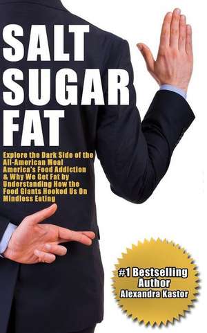 Salt Sugar Fat de Alexandra Kastor