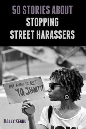 50 Stories about Stopping Street Harassers de Holly Kearl