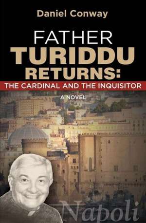 Father Turiddu Returns: The Cardinal and the Inquisitor de Daniel Conway