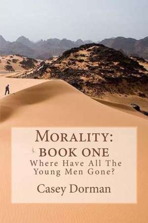 Morality: Book One- Where Have All the Young Men Gone de Casey Dorman