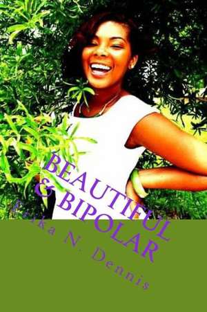 Beautiful & Bipolar: Life, Love, and Mental Illness de MS Erika Nicole Dennis