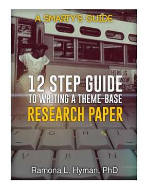 Twelve Step Guide to Writing a Theme-Base Research Paper de Dr Ramona L. Hyman