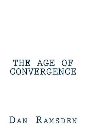 The Age of Convergence de Dan Ramsden