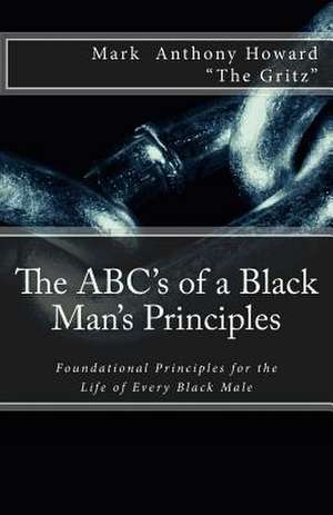 The ABC's of a Black Man's Principles de MR Mark Anthony Howard