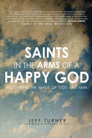 Saints in the Arms of a Happy God de Jeff Turner