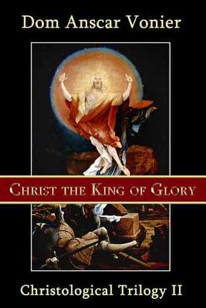 Christ the King of Glory de Dom Anscar Vonier