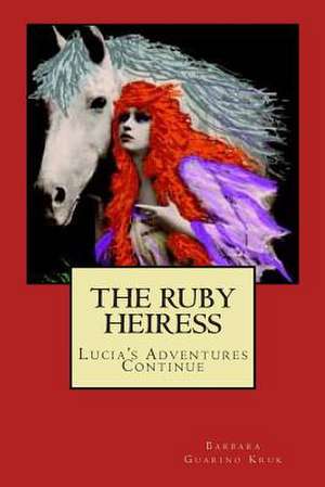 The Ruby Heiress de Barbara Guarino Kruk