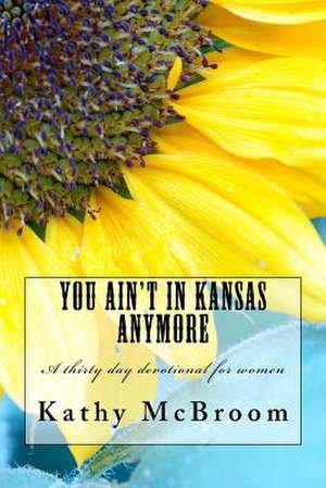 You Ain't in Kansas Anymore de Mrs Kathy McBroom