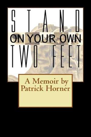 Stand on Your Own Two Feet: The First Four Weeks, Basic Edition de Patrick Horner