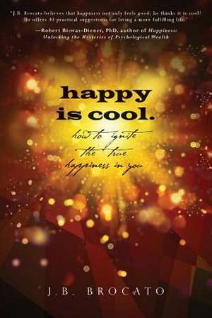 Happy Is Cool. de J. B. Brocato