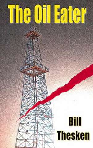 The Oil Eater de Bill Thesken