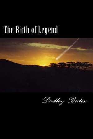 The Birth of Legend de Dudley M. Boden