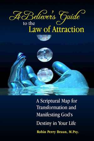 A Believers Guide to the Law of Attraction