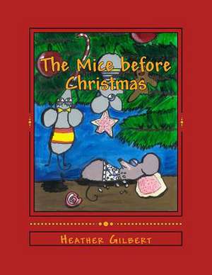 The Mice Before Christmas de Heather Gilbert