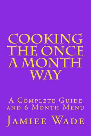 Cooking the Once a Month Way de Mrs Jamiee S. Wade