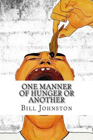 One Manner of Hunger or Another de Bill Johnston