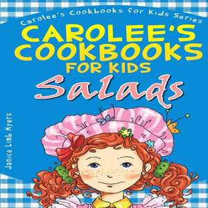 Carolee's Cookbook for Kids - Salads: Recipes Kids Love to Make and Parents Like to Eat de Myers, Janice Limb