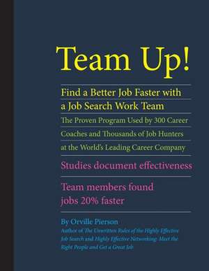 Team Up! Find a Better Job Faster with a Job Search Work Team de Orville Pierson