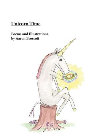 Unicorn Time de Aaron Brossoit