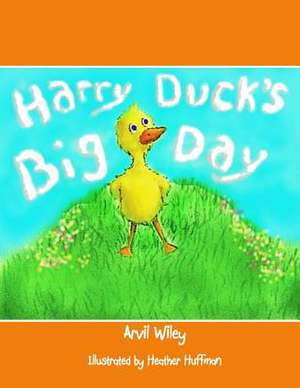 Harry Duck's Big Day de Arvil Wiley