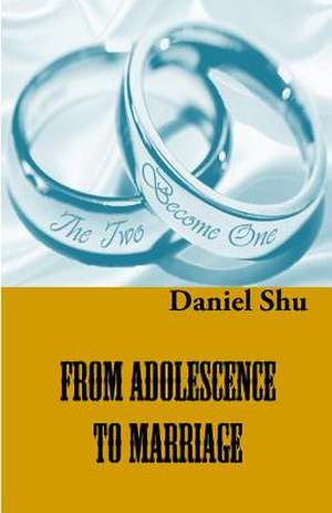 From Adolescence to Marriage de Daniel Shu