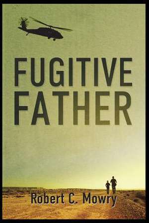 Fugitive Father de Robert C. Mowry