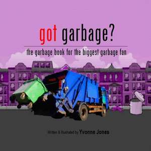 Got Garbage? de Yvonne Jones