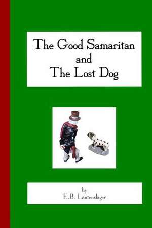 The Good Samaritan and the Lost Dog de E. B. Lautenslager