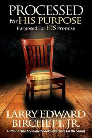 Processed for His Purpose - Purposed for His Promise de Larry Edward Birchett Jr