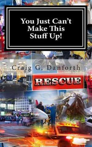 You Just Can't Make This Stuff Up de Craig G. Danforth