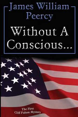 Without a Conscious...: One Woman's Ten-Year Journey as a Breast Cancer Survivor de James William Peercy