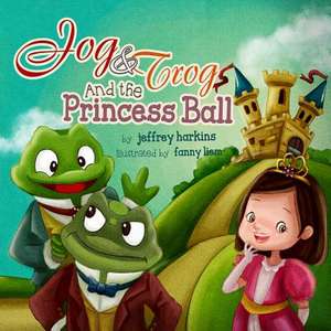 Jog & Trog and the Princess Ball de Jeffrey R. Harkins