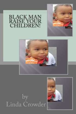 Black Man Raise Your Children de Linda D. Crowder