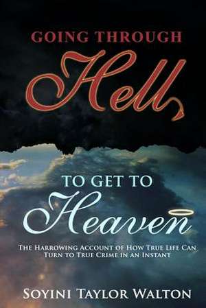 Going Through Hell to Get to Heaven de Soyini Taylor Walton