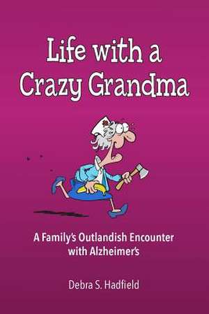 Life with a Crazy Grandma de Debra S. Hadfield